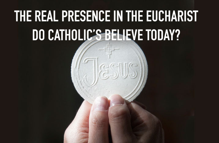 The real presence in the Eucharist, do Catholic's believe today?
